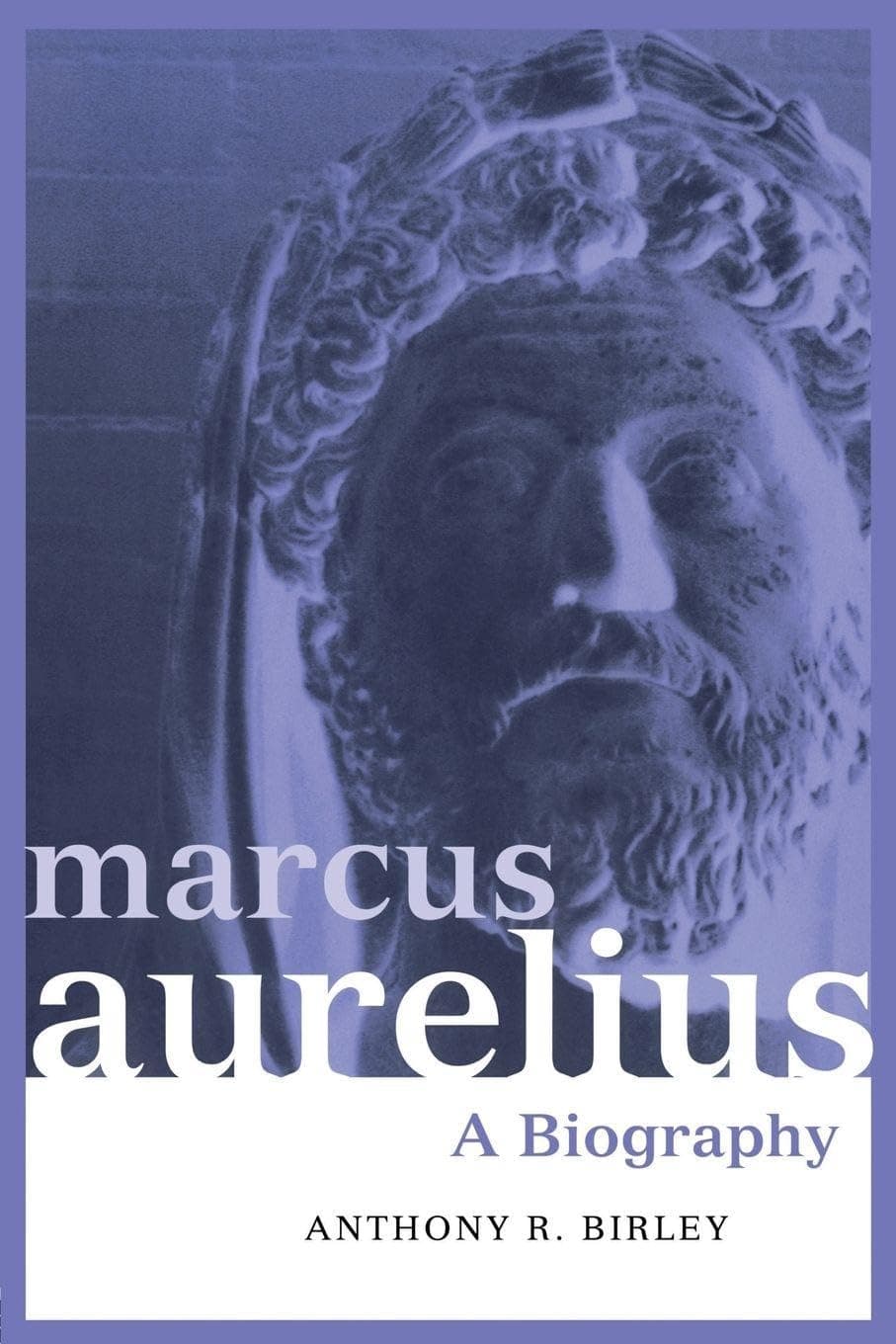 Marcus Aurelius: A Biography by Anthony Birley