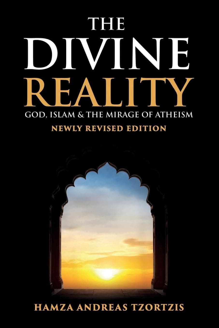 The Divine Reality: God, Islam and The Mirage of Atheism by Hamza Andreas Tzortzis